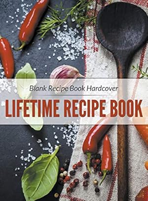 Bild des Verkufers fr Blank Recipe Book Hardcover: Lifetime Recipe Book zum Verkauf von WeBuyBooks