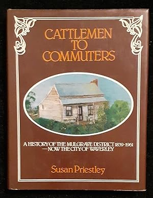 Cattlemen to commuters: A history of the Mulgrave district, now the city of Waverley, 1839-1961