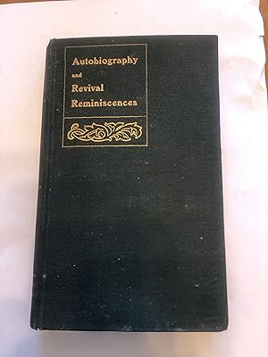 AUTOBIOGRAPHY and REVIVAL REMINISCENCES With an Introduction by Rev. E.W. Keirstead D.D.