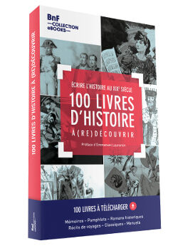 Seller image for 100 livres d'histoire  (re)dcouvrir - crire l'histoire au XIXe sicle for sale by Dmons et Merveilles