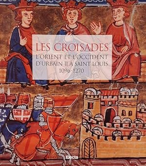 Bild des Verkufers fr Les croisades : l'Orient et l'Occident d'Urbain II  Saint Louis, 1096-1270 zum Verkauf von Joseph Burridge Books