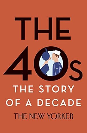Bild des Verkufers fr The 40s: The Story of a Decade (New Yorker: The Story of a Decade) zum Verkauf von WeBuyBooks
