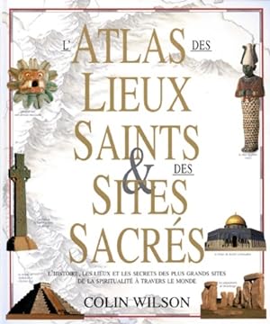 L' Atlas des lieux saints & des sites sacr?s - Colin Wilson