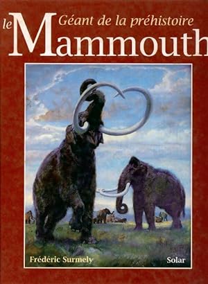 Le mammouth, g ant de la pr histoire - Fr d ric Surmely