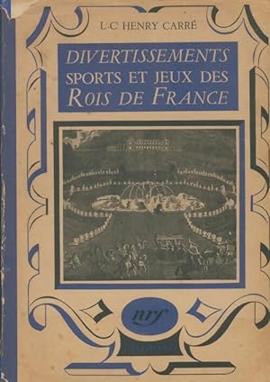 Divertissements, sports et jeux des rois de France - Henry Carr?