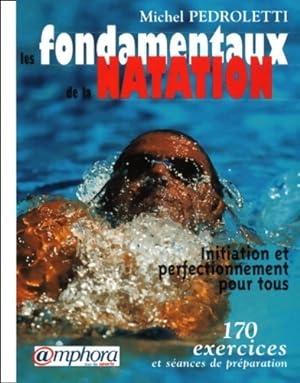 Les fondamentaux de la natation : Initiation et perfectionnement pour tous 170 exercices - Michel...
