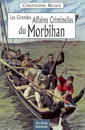 Les grandes affaires criminelles du Morbihan - Christophe Belser