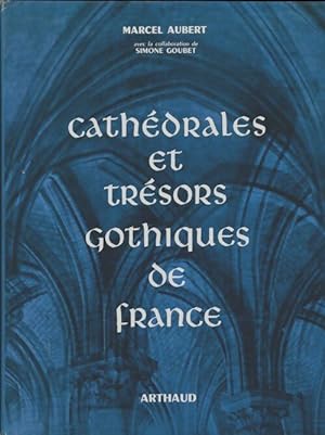 Cath drales et tr sors gothiques de France - Marcel Aubert
