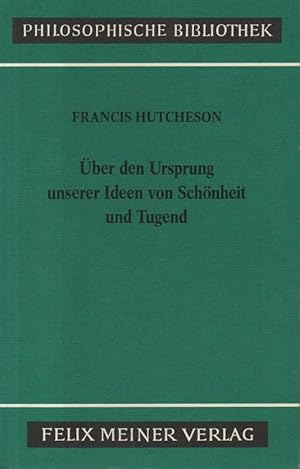 Bild des Verkufers fr Eine Untersuchung ber den Ursprung unserer Ideen von Schnheit und Tugend: ber moralisch Gutes und Schlechtes. (Philosophische Bibliothek ; 364). zum Verkauf von Brbel Hoffmann