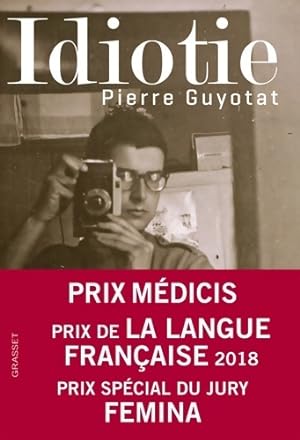 Idiotie - prix m?dicis 2018 - Pierre Guyotat