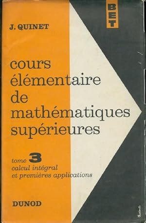 Seller image for Cours ?l?mentaire de math?matiques sup?rieures Tome III : Calcul int?gral et premi?res applications - Jean Quinet for sale by Book Hmisphres