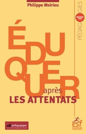 Eduquer apr?s les attentats - Philippe Meirieu