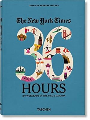 The new york times 36 hours : 150 weekends in the USA & Canada - Collectif