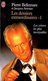 Les dossiers extraordinaires Tome I - Jacques Bellemare