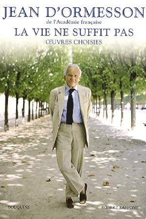 Immagine del venditore per La vie ne suffit pas. Oeuvres choisies - Jean D'Ormesson venduto da Book Hmisphres