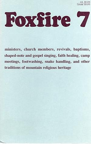 Seller image for FOXFIRE 7: MINISTERS, CHURCH MEMBERS, REVIVALS, BAPTISMS, SHAPED-NOTE AND GOSPEL SINGING, FAITH HEALING, CAMP MEETINGS, FOOTWASHING, SNAKE HANDLING, AND OTHER TRADITIONS OF MOUNTAIN RELIGIOUS HERITAGE for sale by Columbia Books, ABAA/ILAB, MWABA