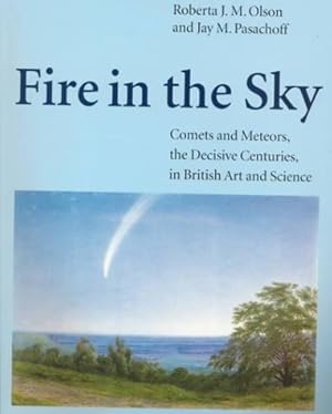 Bild des Verkufers fr Fire in the Sky: Comets and Meteors, the Decisive Centuries, in British Art and Science zum Verkauf von WeBuyBooks