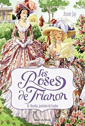 Bild des Verkufers fr Les roses de Trianon Tome I : Roselys, justici?re de l'ombre - Annie Jay zum Verkauf von Book Hmisphres