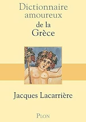 Dictionnaire amoureux de la Gr ce - Jacques Lacarri re