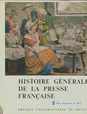 Histoire g n rale de la presse fran aise Tome I : De origines   1814 - Collectif