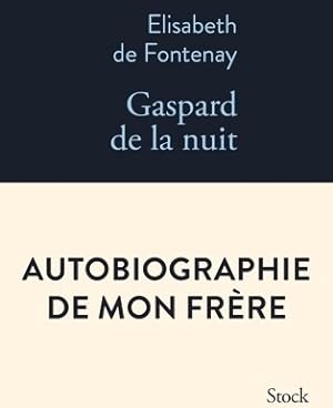 Gaspard de la nuit. Autobiogaphie de mon fr?re - Elisabeth De Fontenay