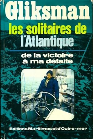 Immagine del venditore per Les solitaires de l'Atlantique de la victoire ? ma d?faite - Alain Gliksman venduto da Book Hmisphres
