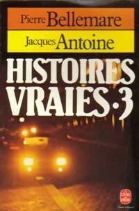 Histoires vraies Tome III - Jacques Antoine