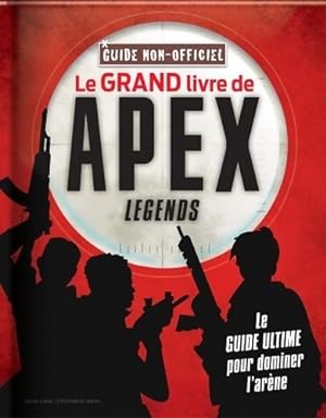 Guide non officiel apex legends : Pour devenir le champion de l'ar?ne - Collectif