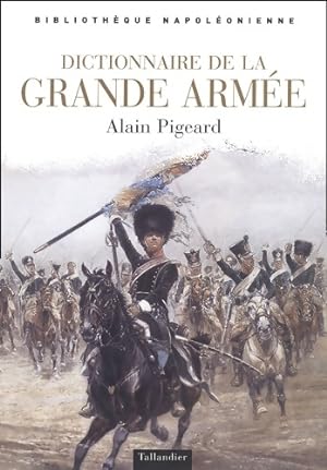 Dictionnaire de la Grande Arm?e - Alain Pigeard
