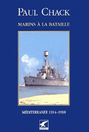 Marins   la bataille. : Tome III M diterran e 1914-1918 - Paul Chack