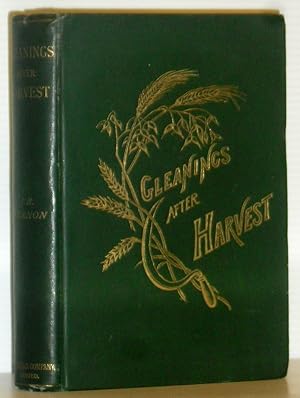 Gleanings after Harvest: or Idylls of the Home - Studies and Sketches