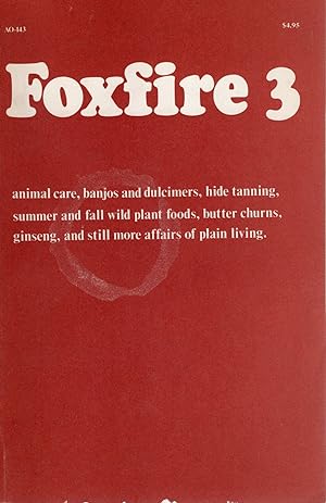 Seller image for FOXFIRE 3: ANIMAL CARE, BANJOS AND DULCIMERS, HIDE TANNING, SUMMER AND FALL WILD PLANT FOODS, BUTTER CHURNS, GINSENG, AND STILL MORE AFFAIRS OF PLAIN LIVING for sale by Columbia Books, ABAA/ILAB, MWABA