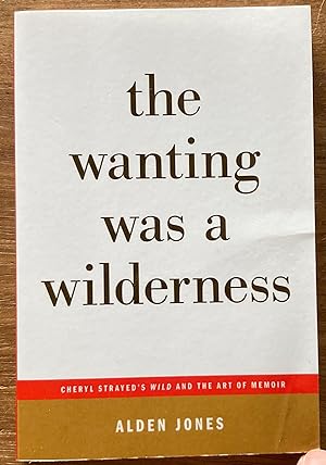 Seller image for The Wanting Was a Wilderness: Cheryl Strayed's Wild and the Art of Memoir for sale by Molly's Brook Books