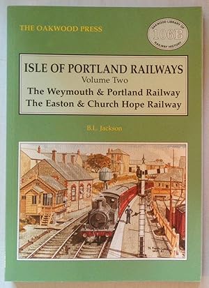 Isle of Portland Railways Volume Two | The Weymouth and Portland Railway, The Easton and Church H...