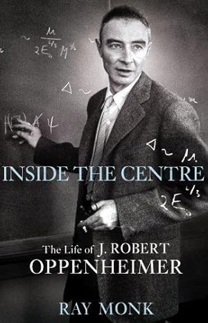 Imagen del vendedor de Inside The Centre: The Life of J. Robert Oppenheimer a la venta por WeBuyBooks