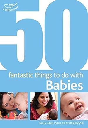 Seller image for 50 Fantastic Things to Do with Babies: Stage 1: 0-20 Months (50 Fantastic Things to Do with Babies: 0-20 Months) for sale by WeBuyBooks
