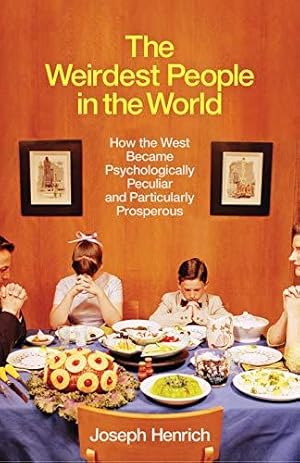 Image du vendeur pour The Weirdest People in the World: How the West Became Psychologically Peculiar and Particularly Prosperous mis en vente par WeBuyBooks