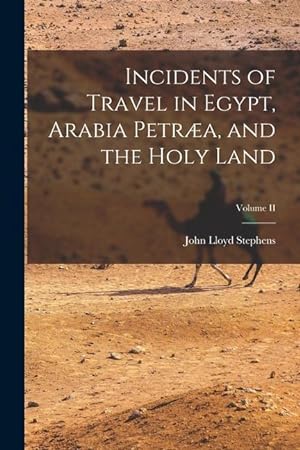 Bild des Verkufers fr Incidents of Travel in Egypt, Arabia Petra, and the Holy Land Volume II zum Verkauf von moluna