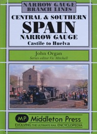 Seller image for NARROW GAUGE BRANCH LINES - CENTRAL & SOUTHERN SPAIN NARROW GAUGE for sale by Martin Bott Bookdealers Ltd