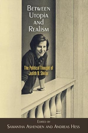 Bild des Verkufers fr Between Utopia and Realism : The Political Thought of Judith N. Shklar zum Verkauf von AHA-BUCH GmbH