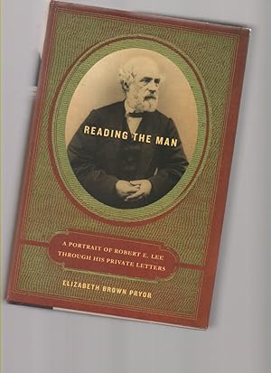 Seller image for Reading the Man: a Portrait of Robert E. Lee through His Private Letters for sale by Mossback Books
