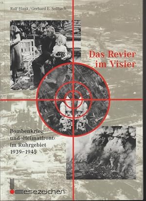 Bild des Verkufers fr Das Revier im Visier. Bombenkrieg und " Heimatfront" im Ruhrgebiet 1939 - 1945. zum Verkauf von Ant. Abrechnungs- und Forstservice ISHGW