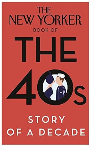 Bild des Verkufers fr The New Yorker Book of the 40s: Story of a Decade zum Verkauf von WeBuyBooks