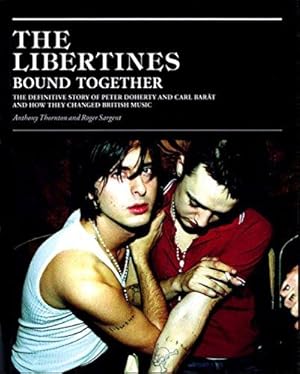 Seller image for The Libertines Bound Together: The Story of Peter Doherty and Carl Barat and how they changed British Music for sale by WeBuyBooks 2