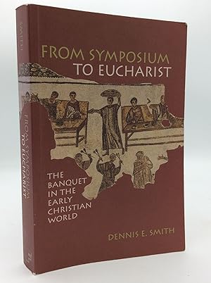 FROM SYMPOSIUM TO EUCHARIST: The Banquet in the Early Christian World