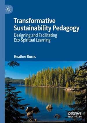 Bild des Verkufers fr Transformative Sustainability Pedagogy : Designing and Facilitating Eco-Spiritual Learning zum Verkauf von AHA-BUCH GmbH