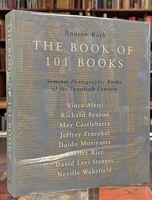 Imagen del vendedor de The Book of 101 Books: Seminal Photographic Books of the Twentieth Century a la venta por Moe's Books
