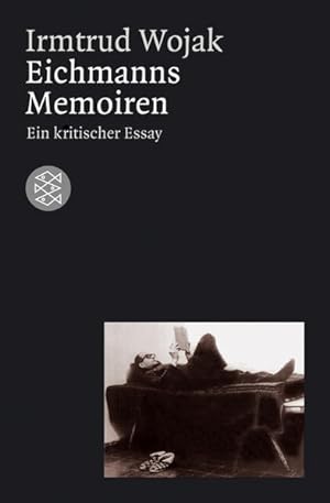 Eichmanns Memoiren. Ein kritischer Essay (Zeit des Nationalsozialismus) Ein kritischer Essay