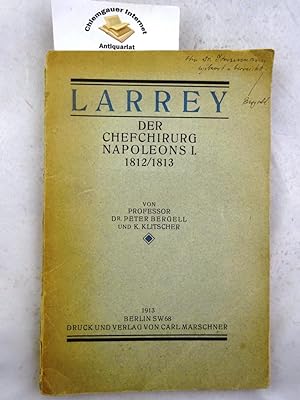 Imagen del vendedor de Larrey, der Chefchirurg Napoleons I. : 1812. a la venta por Chiemgauer Internet Antiquariat GbR