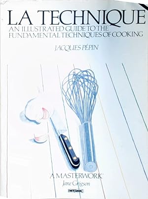 La Technique: The Fundamental Techniques of Cooking : an Illustrated Guide